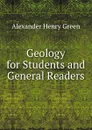 Geology for Students and General Readers - Alexander Henry Green