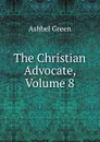 The Christian Advocate, Volume 8 - Ashbel Green
