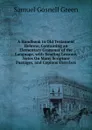 A Handbook to Old Testament Hebrew: Containing an Elementary Grammar of the Language, with Reading Lessons, Notes On Many Scripture Passages, and Copious Exercises - Samuel Gosnell Green