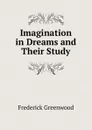 Imagination in Dreams and Their Study - Frederick Greenwood