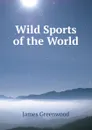 Wild Sports of the World - James Greenwood