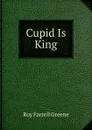 Cupid Is King - Roy Farrell Greene