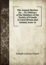 The Annual Monitor for . , Or, Obituary of the Members of the Society of Friends in Great Britain and Ireland, Issue 16 - Joseph Joshua Green
