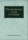 The Armenian Crisis in Turkey - Frederick Davis Greene