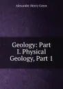 Geology: Part I. Physical Geology, Part 1 - Alexander Henry Green