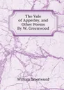 The Vale of Apperley, and Other Poems By W. Greenwood. - William Greenwood