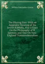 The Blazing Star: With an Appendix Treating of the Jewish Kabbala, Also a Tract On the Philosophy of H. Spencer, and One On New-England Transcendentalism - William Batchelder Greene