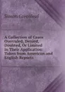 A Collection of Cases Overruled, Denied, Doubted, Or Limited in Their Application: Taken from American and English Reports - Greenleaf Simon