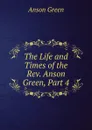 The Life and Times of the Rev. Anson Green, Part 4 - Anson Green