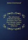 The Adventures of Reuben Davidger: Seventeen Years and Four Months Captive Among the Dyaks of Borneo - James Greenwood