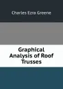 Graphical Analysis of Roof Trusses - Charles Ezra Greene