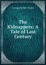 The Kidnappers: A Tale of Last Century - George Garden Green