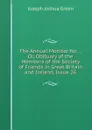 The Annual Monitor for . , Or, Obituary of the Members of the Society of Friends in Great Britain and Ireland, Issue 26 - Joseph Joshua Green