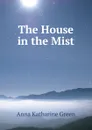 The House in the Mist - Green Anna Katharine