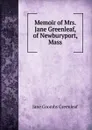 Memoir of Mrs. Jane Greenleaf, of Newburyport, Mass - Jane Coombs Greenleaf