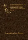 The Annual Monitor for . , Or, Obituary of the Members of the Society of Friends in Great Britain and Ireland, Issue 46 - Joseph Joshua Green
