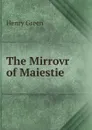 The Mirrovr of Maiestie - Henry Green