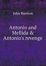 Antonio and Mellida . Antonio.s revenge - John Marston