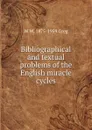 Bibliographical and textual problems of the English miracle cycles - W W. 1875-1959 Greg