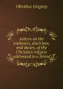 Letters on the evidences, doctrines, and duties, of the Christian religion addressed to a friend - Olinthus Gregory