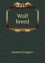 Wolf breed - Jackson Gregory