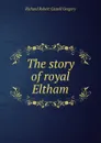 The story of royal Eltham - Richard Robert Castell Gregory