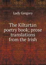 The Kiltartan poetry book; prose translations from the Irish - Lady