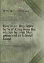 Everyman. Reprinted by W.W. Greg from the edition by John Skot preserved at Britwell Court - W W. 1875-1959 Greg