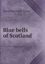 Blue bells of Scotland - Anne MacVicar Grant
