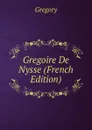 Gregoire De Nysse (French Edition) - Gregory