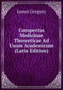 Conspectus Medicinae Theoreticae Ad Usum Academicum (Latin Edition) - James Gregory
