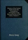 History of the United States from the Foundation of Virginia to the Reconstruction of the Union, Volume 1 - Percy Greg