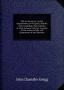 Life in the Army: In the Departments of Virginia, and the Gulf, Including Observations in New Orleans, with an Account of the Author.s Life and Experience in the Ministry - John Chandler Gregg