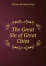 The Great Sin of Great Cities - William Rathbone Greg