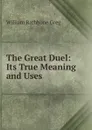 The Great Duel: Its True Meaning and Uses - William Rathbone Greg