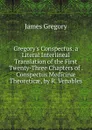 Gregory.s Conspectus. a Literal Interlineal Translation of the First Twenty-Three Chapters of . Conspectus Medicinae Theoreticae, by R. Venables - James Gregory