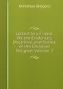 Letters to a Friend: On the Evidences, Doctrines, and Duties, of the Christian Religion, Volume 2 - Olinthus Gregory