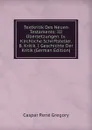 Textkritik Des Neuen Testaments: III Ubersetzungen. Iv. Kirchliche Schriftsteller. B. Kritik. I Geschichte Der Kritik (German Edition) - Caspar René Gregory