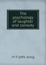 The psychology of laughter and comedy - J Y. T. 1891- Greig