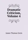 Dramatic Criticism, Volume 4 - James Thomas Grein