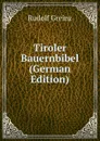 Tiroler Bauernbibel (German Edition) - Rudolf Greinz