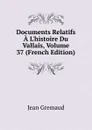 Documents Relatifs A L.histoire Du Vallais, Volume 37 (French Edition) - Jean Gremaud