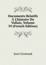 Documents Relatifs A L.histoire Du Vallais, Volume 39 (French Edition) - Jean Gremaud