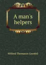 A man.s helpers - Wilfred Thomason Grenfell