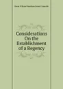 Considerations On the Establishment of a Regency - Baron William Wyndham Grenvil Grenville