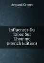 Influences Du Tabac Sur L.homme (French Edition) - Armand Grenet