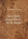 Vert-Vert, from the Fr. by R. Snow - Jean Baptiste L. Gresset