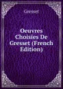 Oeuvres Choisies De Gresset (French Edition) - Gresset
