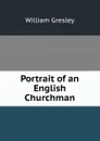 Portrait of an English Churchman - William Gresley