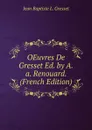 OEuvres De Gresset Ed. by A.a. Renouard. (French Edition) - Jean Baptiste L. Gresset